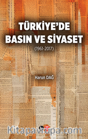 Türkiye’de Basın Ve Siyaset  (1961-2017)