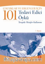 Çocuklar ve Ergenler İçin 101 Tedavi Edici Öykü <br /> Terapide Metafor Kullanımı 