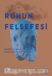 Ruhun Felsefesi / Psykhe ve Nous Etrafında On Bir Tartışma