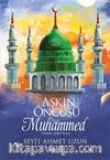 Aşkın Öncüsü Hazreti Muhammed Sallallahu Aleyhi Vesellem