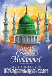 Aşkın Öncüsü Hazreti Muhammed Sallallahu Aleyhi Vesellem
