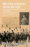 Bir Türk Subayının Sefer Defteri & Mızraklı Süvari Teğmen Selim Bey'in Günlükleri Ekim-Aralık 1912  Süloğlu’dan Çatalca’ya