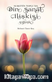 Nurettin Topçu’da Din Sanat İlişkisi Estetik