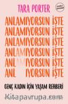 Anlamıyorsun İşte & Genç Kadın İçin Yaşam Rehberi
