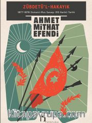 Zübdetü'l-Hakayık <br /> 1877-1878 Osmanlı-Rus Savaşı (93 Harbi) Tarihi