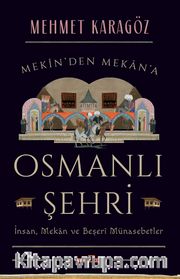 Osmanlı Şehri <br /> İnsan, Mekan ve Beşerî Münasebetler