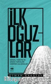 İlk Oğuzlar <br /> Köken, Türeyiş ve Erken Tarihleri Üzerine Çalışmalar