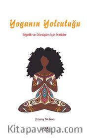 Yoganın Yolculuğu: Bilgelik ve Dönüşüm İçin Pratikler