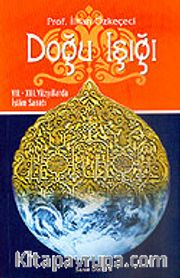 Doğu Işığı / VII-XIII. Yüzyıllarda İslam Sanatı