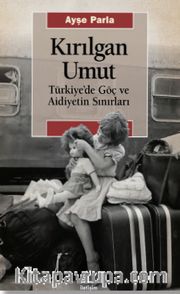 Kırılgan Umut <br /> Türkiye'de Göç ve Aidiyetin Sınırları