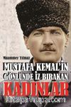 Mustafa Kemal'in Gönlünde İz Bırakan Kadınlar