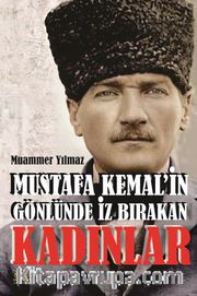 Mustafa Kemal'in Gönlünde İz Bırakan Kadınlar