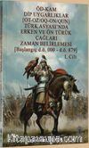 Öd-Kam Dip Uygarlıklar (Ot-Oz/Oq-On/Qun) Türk Asyası’nda Erken Ve Ön Türük Çağları Zaman Belirlemesi (Başlangıç D.Ö. 000 – D.Ö. 879) 1.Cilt
