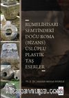 Rumelihisari Semtindeki Doğu Roma (Bizans) Üsluplu Plastik Taş Eserler