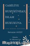 Cahiliye Hukukundan İslam Hukukuna (Aile Hukuku Özelinde)