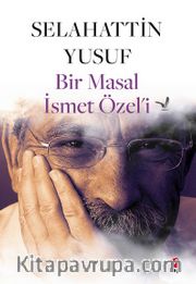 Bir Masal İsmet Özel’i