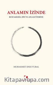 Anlamın İzinde <br /> Ruh Sağlığı, Din ve Anlam Üzerine