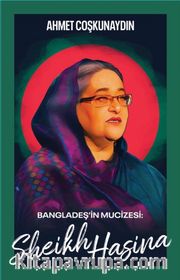 Bangladeş’in Mucizesi Sheikh Hasina