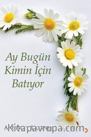 Ay Bugün Kimin İçin Batıyor