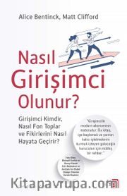 Nasıl Girişimci Olunur ? <br /> Girişimci Kimdir, Nasıl Fon Toplar ve Fikirlerini Nasıl Hayata Geçirir ?