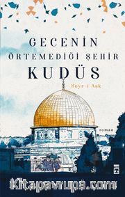Gecenin Örtemediği Şehir Kudüs <br /> Seyr-i Aşk