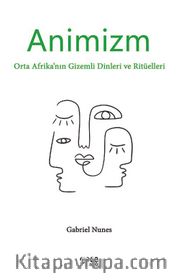 Animizm <br /> Orta Afrika’nın Gizemli Dinleri ve Ritüelleri