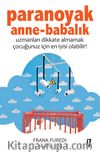 Paranoyak Anne-Babalık & Uzmanları Dikkate Almamak Çocuğunuz İçin En İyisi Olabilir!