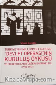 Türkiye’nin Milli Opera Kurumu “Devlet Operası”nın Kuruluş Öyküsü Ve Edebiyatçıların Değerlendirmeleri (1936-1941)