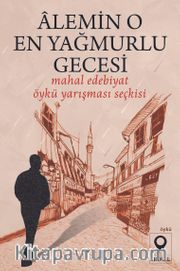 Âlemin O En Yağmurlu Gecesi (Mahal Edebiyat 2022 Öykü Yarışması Seçkisi)