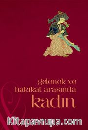 Gelenek ve Hakikat Arasında Kadın