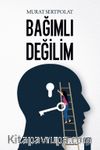Bağımlı Değilim