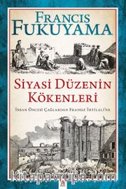 Siyasi Düzenin Kökenleri <br /> İnsan Öncesi Çağlardan Fransız İhtilali’ne