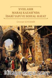 XVIII. Asır Maraş Kazası’nda İdari Yapı ve Sosyal Hayat