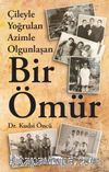Çileyle Yoğrulan Azimle Olgunlaşan Bir Ömür