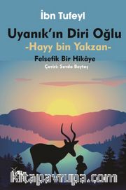 Uyanık'ın Diri Oğlu Hayy Bin Yakzan <br /> Felsefik Bir Hikaye