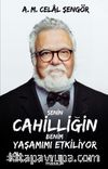 Senin Cahilliğin Benim Yaşamımı Etkiliyor