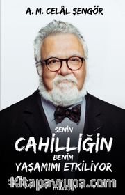 Senin Cahilliğin Benim Yaşamımı Etkiliyor