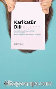 Karikatür Dili Bir İhlaller Dünyası <br /> Edimbilim ve Toplumdilbilim Çerçevesinden Çocuk ve Yetişkin Karikatür Dergileri