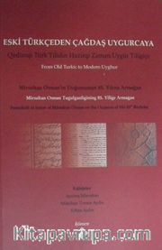 Eski Türkçeden Çağdaş Uygurcaya <br /> Mirsultan Osman’ın Doğumunun 85. Yılı Anısına