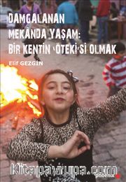 Damgalanan Mekanda Yaşam: Bir Kentin 'Öteki'si Olmak