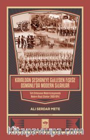 Kavaldan Şeşhaneye Gülleden Fişeğe Osmanlı'da Modern Silahlar