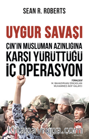 Uygur Savaşı <br /> Çin'in Müslüman Azınlığına Karşı Yürüttüğü İç Operasyon