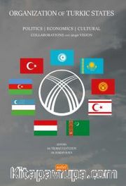 Organization Of Turkic States <br /> Politics, Economics, Cultural Collaborations and 2040 Vision