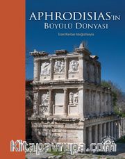 Aphrodisias’ın Büyülü Dünyası – İzzet Keribar Fotoğraflarıyla (Karton Kapak) (Türkçe-İngilizce)