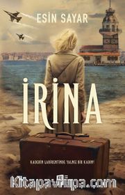 İrina <br /> Kaderin Labirentinde Yalnız Bir Kadın!