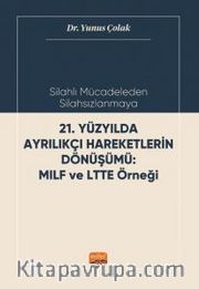 Silahlı Mücadeleden Silahsızlanmaya 21. Yüzyılda Ayrılıkçı Hareketlerin Dönüşümü Mılf Ve Ltte Örneği