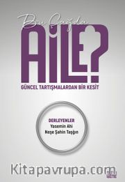 Bu Çağda Aile? <br /> Güncel Tartışmalardan Bir Kesit