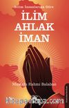 Bilim İnsanlarına Göre İlim - Ahlak - İman