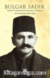 Yakın Tarihin En Esrarlı Çehresi Bulgar Sadık