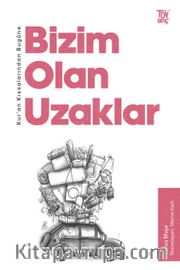 Kur’an Kıssalarından Bugüne Bizim Olan Uzaklar